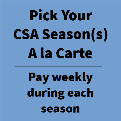 Pick Your CSA Season(s) A la Carte. Pay total weekly during each season selected